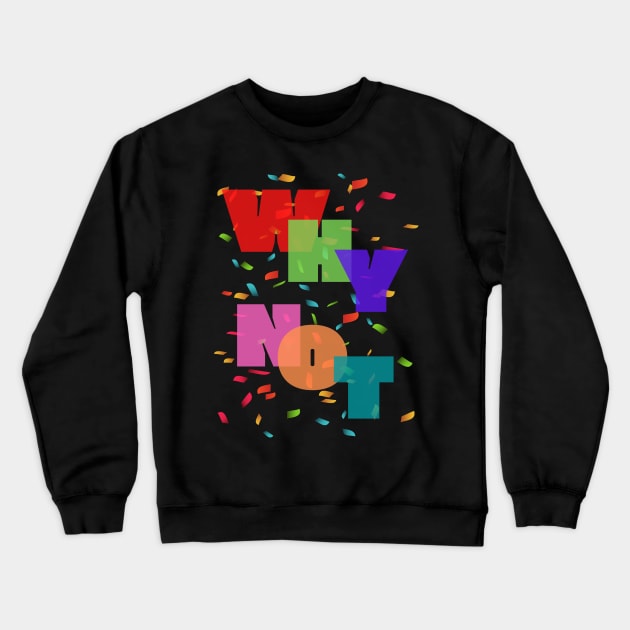 Why Not Crewneck Sweatshirt by Rusty-Gate98